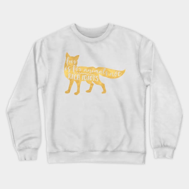 Fur is for Animals not Rich Idiots Crewneck Sweatshirt by deificusArt